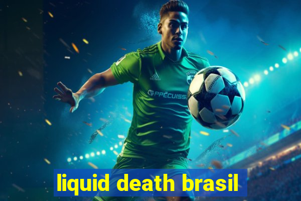 liquid death brasil